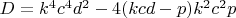 $D=k^4c^4d^2-4(kcd-p)k^2c^2p$