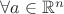 $\forall a\in\mathbb{R}^n$