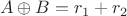 $$
A \oplus B = r_1 + r_2
$$