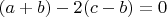 $(a+b)-2(c-b)=0$