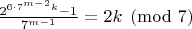 $\frac{2^{6\cdot7^{m-2}k}-1}{7^{m-1}}=2k\pmod7$