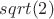 $sqrt(2)$