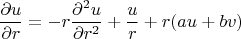 $$\frac{\partial{u}}{\partial{r}}=-r\frac{\partial^2u}{\partial{r^2}}+\frac{u}{r}+r(au+bv)$$