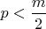 $p<\dfrac{m}{2}$