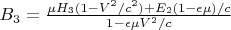 $B_3=\frac{\mu H_3(1-V^2/c^2)+E_2(1-\epsilon \mu)/c}{1-\epsilon \mu V^2/c}$
