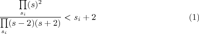 $$\dfrac{\prod\limits_{s_{i}} (s)^2}{\prod\limits_{s_{i}}(s-2)(s+2)}<s_{i}+2\eqno{(1)}$$