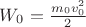 $W_0=\frac{m_0v_0^2}{2}$