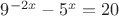 $9^{-2x}-5^{x}=20$