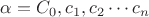 $  \alpha =C_0, c_1, c_2 \cdots c_n$