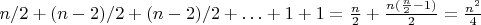 $n/2+(n-2)/2+(n-2)/2+\ldots+1+1=\frac{n}{2}+\frac{n(\frac{n}{2}-1)}{2}=\frac{n^2}{4}$