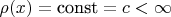 $\rho(x)=\hbox{const}=c< \infty$
