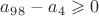 $a_9_8-a_4\geqslant 0$