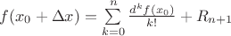 $f(x_0+\Delta x)=\sum\limits_{k=0}^n\frac{d^kf(x_0)}{k!}+R_{n+1}$