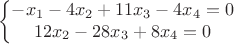 $$\left\{\begin{matrix}
-x_1-4x_2+11x_3-4x_4=0 \\ 
 12x_2-28x_3+8x_4=0 & 
\end{matrix}\right.$$