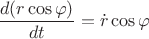 $$ \frac {d( r\cos{\varphi})} {dt}  = \dot r \cos \varphi $$