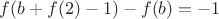 $f(b+f(2)-1)-f(b)=-1$