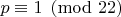 $p\equiv 1\pmod{22}$