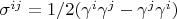 $\sigma^{ij}=1/2(\gamma^i \gamma^j-\gamma^j \gamma^i)$