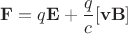 ${\bf F}=q{\bf E}+\dfrac{q}{c}[{\bf vB}]$