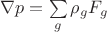 $\nabla{p}= \sum\limits_{g}^{} \rho_g F_g$