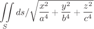 $$\iint\limits_{S}^{} ds/ \sqrt{\frac{x^2}{a^4}+\frac{y^2}{b^4}+\frac{z^2}{c^4}}$