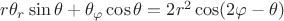 $r\theta_r\sin\theta+\theta_{\varphi}\cos\theta=2r^2\cos(2\varphi-\theta)$