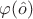 $\varphi(\hat o)$ $\varphi(\hat o)$