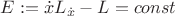 $E: = \dot xL_{\dot x}  - L = const$