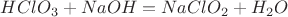$HClO_3+NaOH=NaClO_2+H_2O$
