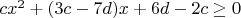 $cx^2+(3c-7d)x+6d-2c\ge0$