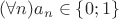 $(\forall n)a_n\in\{0;1\}$