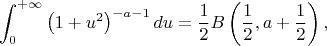 $$
\int_0^{+\infty}\left(1+u^2\right)^{-a-1}du=\frac12B\left(\frac12,a+\frac12\right),
$$
