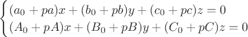 $\begin{cases}(a_0+pa)x+(b_0+pb)y+(c_0+pc)z = 0\\(A_0+pA)x+(B_0+pB)y+(C_0+pC)z = 0\end{cases}$