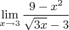$\lim\limits_{x\to3}\dfrac{ 9-x^2}{\sqrt{3x}-3}$