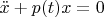 $\ddot x + p(t)x = 0$