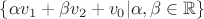 $\{ \alpha v_{1} + \beta v_{2} + v_{0} | \alpha,\beta \in \mathbb{R} \}$