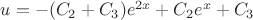 $u=-(C_2+C_3)e^{2x} +C_2e^x+C_3$