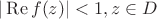 $|\operatorname{Re} f(z)|<1, z \in D$