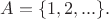 $A=\{1,2,...\}.$