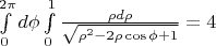$\int\limits_{0}^{2\pi} d \phi \int\limits_{0}^{1} \frac{  \rho d \rho  }{\sqrt{ \rho ^2-2 \rho \cos  \phi +1}  }=4$