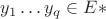 $y_1 \dots y_q \in E*$