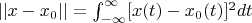 $||x-x_0||=\int_{-\infty}^{\infty}[x(t)-x_0(t)]^2dt$