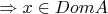 $\Rightarrow x \in Dom A$