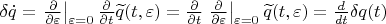 $\delta \dot q = \left.\frac{\partial}{\partial\varepsilon}\right|_{\varepsilon=0}\frac{\partial}{\partial t} \widetilde q(t,\varepsilon) = \frac{\partial}{\partial t} \left.\frac{\partial}{\partial\varepsilon}\right|_{\varepsilon=0}\widetilde q(t,\varepsilon)= \frac{d}{dt}\delta q(t)$