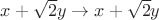 $x+\sqrt{2}y \to x+\sqrt{2}y$