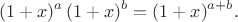 $$(1+x)^a \, (1+x)^b=(1+x)^{a+b}.$$