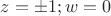 $z=\pm 1;w=0$