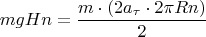 $$\[mgHn = \frac{{m \cdot (2{a_\tau } \cdot 2\pi Rn)}}{2}\]$$