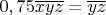 $0,75\overline{xyz}=\overline{yz}