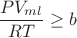 $\dfrac{PV_{ml}}{RT} \ge b$